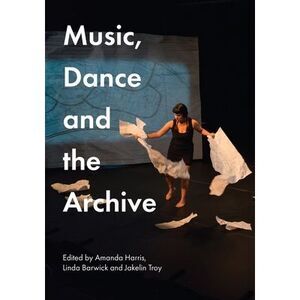 Music, Dance and the Archive -- Amanda Harris